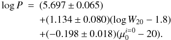 \begin{eqnarray} \label{eq_pot_vs_mufo} \log P & = & (5.697 \pm 0.065) \\ & & + (1.134 \pm 0.080) (\log W_{20} - 1.8) \nonumber \\ & & + (-0.198 \pm 0.018) (\mu_0^{i=0} - 20) . \nonumber \end{eqnarray}