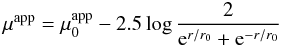 \begin{equation} \mu^{\rm app} = \mu_0^{\rm app} - 2.5 \log {2 \over {\rm e}^{r / r_0} +{\rm e}^{-r / r_0}} \end{equation}