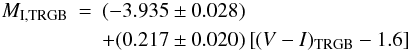 \begin{eqnarray} M_{\rm I,TRGB} & = & (-3.935 \pm 0.028) \\ & & + (0.217 \pm 0.020) \left[ (V-I)_{\rm TRGB} - 1.6 \right] \nonumber \end{eqnarray}