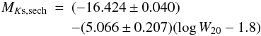 \begin{eqnarray} M_{K\rm s,sech} & = & (-16.424 \pm 0.040) \\ & & - (5.066 \pm 0.207) (\log W_{20} - 1.8) \nonumber \end{eqnarray}