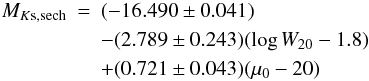 \begin{eqnarray} M_{K\rm s, sech} & = & (-16.490 \pm 0.041) \\ & & - (2.789 \pm 0.243) (\log W_{20} - 1.8) \nonumber \\ & & + (0.721 \pm 0.043) (\mu_0 - 20) \nonumber \end{eqnarray}