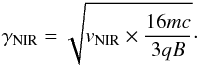 \begin{equation} \gamma_{\rm NIR} = \sqrt{v_{\rm NIR} \times \frac{16 mc}{3qB}}\cdot \end{equation}