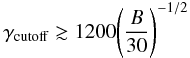 \begin{equation} \gamma_{\rm cutoff} \gtrsim 1200 \Bigg(\frac{B}{30}\Bigg)^{-1/2} \end{equation}