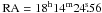 \hbox{$\rm RA=18^h 14^m 24\fs56$}