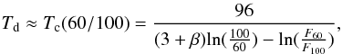 \begin{equation} T_{\rm d} \approx T_{\rm c}(60/100)=\frac{96}{(3+\beta)\mathrm{ln}(\frac{100}{60})-\mathrm{ln}(\frac{F_{60}}{F_{100}})}, \end{equation}