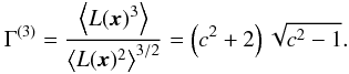 \appendix \setcounter{section}{1} \begin{equation} \Gamma^{(3)} = \frac{\left\langle L(\vec{x})^{3} \right\rangle}{\left\langle L(\vec{x})^{2} \right\rangle^{3/2}} = \left( c^{2}+2\right) \sqrt{c^{2}-1}. \label{eq:Gamma3} \end{equation}