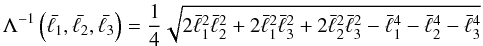 \begin{equation} \Lambda^{-1} \left(\bar{\ell_1},\bar{\ell_2},\bar{\ell_3}\right) = \frac{1}{4} \sqrt{2\bar\ell^{2}_{1}\bar\ell^{2}_{2} + 2\bar\ell^{2}_{1}\bar\ell^{2}_{3} + 2\bar\ell^{2}_{2}\bar\ell^{2}_{3} - \bar\ell^{4}_{1} - \bar\ell^{4}_{2} - \bar\ell^{4}_{3}}\, \end{equation}