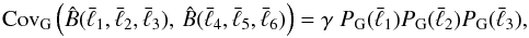\begin{equation} {\rm Cov}_{\rm G} \left(\hat B(\bar{\ell}_{1},\bar{\ell}_2,\bar{\ell}_3),\, \hat B(\bar{\ell}_4,\bar{\ell}_5,\bar{\ell}_6)\right) = \gamma\;P_{\rm G}(\bar{\ell}_{1})P_{\rm G}(\bar{\ell}_{2})P_{\rm G}(\bar{\ell}_{3}), \label{eq:app} \end{equation}