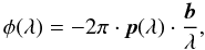 \begin{equation} \phi(\lambda) = -2\pi \cdot \vec{p}(\lambda) \cdot \frac{\vec{b}}{\lambda}, \end{equation}