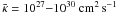 \hbox{$\bk = 10^{27}{-}10^{30}~{\rm cm^2 \,s^{-1}}$}