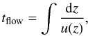 \begin{equation} \label{e.flow_time} t_{\rm flow} = \int \frac{{\rm d}z}{u(z)}, \end{equation}