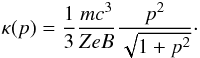 \begin{equation} \label{e.kapp} \kappa(p) = \frac{1}{3}\frac{mc^3}{ZeB} \frac{p^2}{\sqrt{1+p^2}} \cdot \end{equation}
