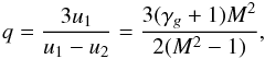 \begin{equation} q=\frac{3 u_1}{u_1 - u_2} = \frac{3( \gamma_g + 1) M^2}{2 (M^2 -1)} , \end{equation}