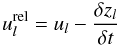 \appendix \setcounter{section}{1} \begin{equation} \label{e.dis_urel} \urel_l = u_l - \frac{\delta z_l}{\delta t} \end{equation}