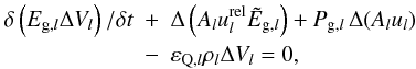 \appendix \setcounter{section}{1} \begin{eqnarray} \label{e.dis_e_gas} \delta\left( E_{{\rm g},l} \DV_l \right) / \delta t &+& \Delta\left( A_l \urel_l \tilde E_{{\rm g},l} \right) + P_{{\rm g},l}\, \Delta (A_l u_l) \nonumber \\ &-& \varepsilon_{{\rm Q},l}\rho_l\DV_l = 0 , \end{eqnarray}