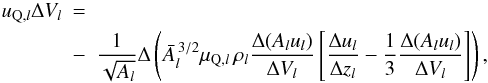 \appendix \setcounter{section}{2} \begin{eqnarray} u_{{\rm Q},l}\DV_l &=& \\ &-& \frac{1}{\sqrt{A_l}}\Delta \left( \bar A^{\,3/2}_l \mu_{{\rm Q},l}\,\rho_l \frac{\Delta(A_lu_l)}{\DV_l} \left[ \frac{\Delta u_l}{\Delta z_l} - \Zdri\frac{\Delta (A_lu_l)}{\DV_l} \right] \right) \nonumber , \end{eqnarray}