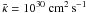 \hbox{$\bk = 10^{30}~{\rm cm^2\,s^{-1}}$}