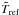 \hbox{$\tilde T_{\rm ref}$}