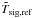 \hbox{$\tilde T_{\rm sig,ref}$}