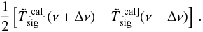 \begin{equation} \frac{1}{2}\left[\tilde T_{\rm sig}^{\rm [cal]}(\nu+\Delta \nu)-\tilde T_{\rm sig}^{\rm [cal]}(\nu-\Delta \nu)\right]\label{eqclassfolding}\,. \end{equation}