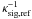 \hbox{$\kappa_{\rm sig,ref}^{-1}$}