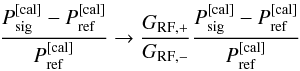 \begin{equation} \frac{P_{\rm sig}^{\rm [cal]} - P_{\rm ref}^{\rm [cal]}}{ P_{\rm ref}^{\rm [cal]}} \rightarrow \frac{G_{\rm RF,+}}{G_{\rm RF,-}} \frac{P_{\rm sig}^{\rm [cal]} - P_{\rm ref}^{\rm [cal]}}{ P_{\rm ref}^{\rm [cal]}} \end{equation}