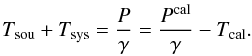 \begin{equation} T_{\rm sou}+T_{\rm sys}=\frac{P}{\gamma}=\frac{P^{\rm cal}}{\gamma}-T_{\rm cal}\label{eqdirectresult}. \end{equation}