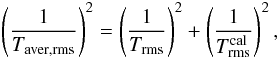 \appendix \setcounter{section}{1} \begin{equation} \left(\frac{1}{T_{\rm aver,rms}}\right)^2=\left(\frac{1}{T_{\rm rms}}\right)^2+\left(\frac{1}{T^{\rm cal}_{\rm rms}}\right)^2, \end{equation}
