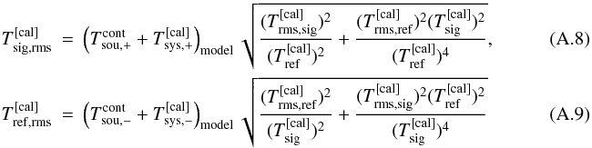\appendix \setcounter{section}{1} \begin{eqnarray} T_{\rm sig,rms}^{\rm [cal]}&=&\left(T_{\rm sou,+}^{\rm cont}+T_{\rm sys,+}^{\rm [cal]}\right)_{\rm model} \sqrt{ \frac{ ( T^{\rm [cal]}_{\rm rms,sig})^2}{(T^{\rm [cal]}_{\rm ref})^2} + \frac{ ( T^{\rm [cal]}_{\rm rms,ref})^2 (T^{\rm [cal]}_{\rm sig})^2}{(T^{\rm [cal]}_{\rm ref})^4}},\\ T_{\rm ref,rms}^{\rm [cal]}&=&\left(T_{\rm sou,-}^{\rm cont}+T_{\rm sys,-}^{\rm [cal]}\right)_{\rm model} \sqrt{ \frac{ ( T^{\rm [cal]}_{\rm rms,ref})^2}{(T^{\rm [cal]}_{\rm sig})^2} + \frac{ ( T^{\rm [cal]}_{\rm rms,sig})^2 (T^{\rm [cal]}_{\rm ref})^2}{(T^{\rm [cal]}_{\rm sig})^4}} \end{eqnarray}