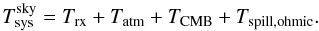 \appendix \setcounter{section}{2} \begin{equation} T_{\rm sys}^{\rm sky}=T_{\rm rx}+T_{\rm atm}+T_{\rm CMB}+T_{\rm spill,ohmic}. \end{equation}