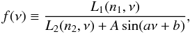 \begin{equation} f(\nu)\equiv\frac{ L_1(n_1,\nu)}{L_2(n_2,\nu)+A\sin(a\nu+b)}, \end{equation}