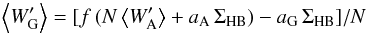 \appendix \setcounter{section}{1} \begin{eqnarray*} \left\langle W_{{\rm G}}^{\prime}\right\rangle =[f\,(N\left\langle W_{{\rm A}}^{\prime}\right\rangle +a_{{\rm A}}\,\Sigma_{{\rm HB}})-a_{{\rm G}}\,\Sigma_{{\rm HB}}]/N \end{eqnarray*}