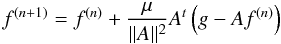 \begin{equation*} f^{(n+1)} = f^{(n)} + \frac{\mu}{||A||^2} A^t \left(g-Af^{(n)}\right) \end{equation*}