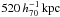 \hbox{$520\,h_{70}^{-1}\,\mathrm{kpc}$}