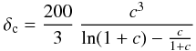 \begin{eqnarray*} \delta_{\rm c} = \frac{200}{3} \ \frac{c^3}{\ln (1+c) - \frac{c}{1+c}} \end{eqnarray*}