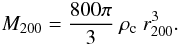\begin{eqnarray*} M_{200} = \frac{800 \pi }{3} \ \rho_{\rm c} \ r_{200}^3. \end{eqnarray*}