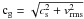 \hbox{$\rm c_{g}= \sqrt{c_{\rm s}^{2} + v_{\rm rms}^{2}}$}