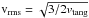\hbox{$\rm v_{\rm rms}=\sqrt{3/2 v_{\rm tang}}$}