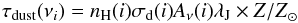 \begin{equation} \rm \tau_{dust}(\nu_{\it i}) = {\it n}_{H}({\it i})\sigma_{d}({\it i}){\it A}_{\rm {\nu}}({\it i}) \lambda_{J}\times {\it Z/Z}_{\odot} \label{dustff} \end{equation}