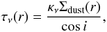 \begin{equation} \tau_{\nu}(r)=\frac{\kappa_{\nu}\Sigma_{\rm{dust}}(r)}{\cos i}, \label{eq_tau} \end{equation}