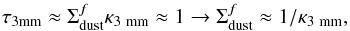 \begin{equation} \tau_{\rm{3mm}} \approx \Sigma_{\rm{dust}}^f \kappa_{\rm{3~mm}} \approx 1 \rightarrow \Sigma_{\rm{dust}}^f \approx 1/\kappa_{\rm{3~mm}}, \label{eq:Sigma_f} \end{equation}