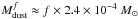 \hbox{$M_{\rm{dust}}^{f} \approx f \times 2.4 \times 10^{-4}~M_{\odot}$}
