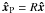 \hbox{$\vec{\hat{x}}_{\rm P}=R\vec{\hat{x}}$}