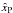 \hbox{$\hat{x}_{\rm P}$}