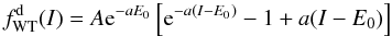 \begin{equation} \label{fW} f_{\rm WT}^{\rm d}(I)= A \mathrm{e}^{-aE_0}\left[\mathrm{e}^{-a(I-E_0)} - 1 + a(I-E_0)\right] \end{equation}