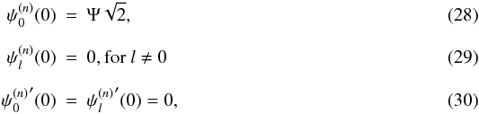\begin{eqnarray} \label{BC1} \psi_{0}^{(n)}(0)&=&\Psi\sqrt{2} , \\[2mm] \label{BC2} \psi_{l}^{(n)}(0)&=&0 , \mbox{for }l\ne0 \\[2mm] \label{BC3} {\psi_{0}^{(n)}}'(0)&=&{\psi_{l}^{(n)}}'(0)=0, \end{eqnarray}
