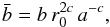 \begin{equation} \label{bbar} \bar{b}=b\,r_0^{2c}\,a^{-c}, \end{equation}