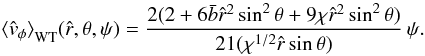\begin{equation} \label{uWbou} {\langle\hat{v}_{\phi}\rangle}_{\rm WT}(\hat{r},\theta,\psi)=\frac{2(2+6\bar{b}\hat{r}^2 \sin^2 \theta+ 9 \chi \hat{r}^2 \sin^2 \theta)}{21(\chi^{1/2}\hat{r}\sin \theta)}\,\psi. \end{equation}