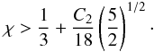 \begin{equation} \label{condtor} \chi > \frac{1}{3} +\frac{C_2}{18}\left(\frac{5}{2}\right)^{1/2}\cdot \end{equation}