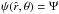 \hbox{$\psi(\hat{r},\theta)=\Psi$}